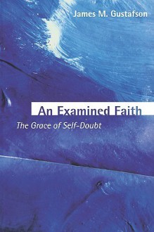 An Examined Faith - James M. Gustafson