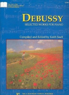 Debussy: Selected Works for Piano (The Neil A. Kjos Master Composer Library) - Claude Debussy, Keith Snell