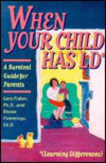 When Your Child Has LD: A Survival Guide for Parents - Gary L. Fisher, Pamela Espeland, Rhoda Cummings