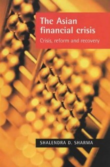 The Asian Financial Crisis: New International Financial Architecture: Crisis, Reform and Recovery - Shalendra D. Sharma