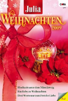 JULIA WEIHNACHTSBAND Band 22: DREI WORTE NUR ZUM FEST DER LIEBE / HOCHZEIT UNTER DEM MISTELZWEIG / EIN BABY ZU WEIHNACHTEN / (German Edition) - Lynne Graham, Jessica Hart, Kate Hardy