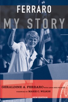 Ferraro: My Story - Geraldine Ferraro, Linda Bird Francke, Marie Wilson