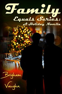 Family: A Holiday Novella (Equals Book 3) - Brigham Vaughn