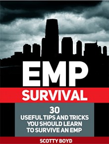 EMP Survival: 30 Useful Tips And Tricks You Should Learn To Survive an EMP (emp survival, survival, survival books) - Scotty Boyd