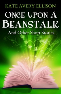 Once Upon a Beanstalk - Kate Avery Ellison