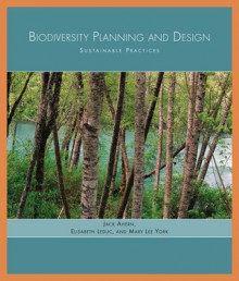 Biodiversity Planning and Design: Sustainable Practices - Jack Ahern, Jack Ahern, Elizabeth Leduc, Mary Lee York