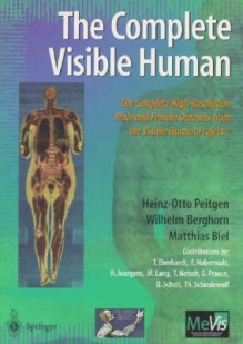 The Complete Visible Human: The Complete High-Resolution Male and Female Anatomical Datasets from the Visible Human Project (TM) - Heinz-Otto Peitgen