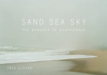 Tria Giovan: Sand Sea Sky: The Beaches of Sagaponack by Tria Giovan (2012) Hardcover - Tria Giovan