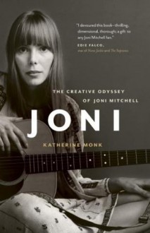 Joni: The Creative Odyssey of Joni Mitchell - Katherine Monk