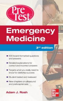 Emergency Medicine PreTest Self-Assessment and Review, Third Edition (PreTest Clinical Medicine) - Adam Rosh