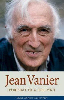 Jean Vanier: Portrait of a Free Man - Anne-Sophie Constant