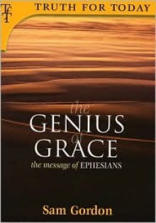 Genius of Grace (Truth for Today) - Sam Gordon