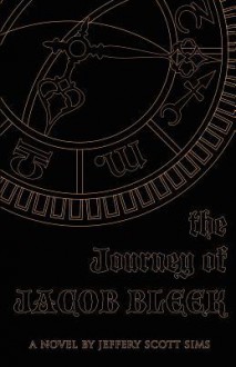 The Journey of Jacob Bleek - Jeffery Scott Sims