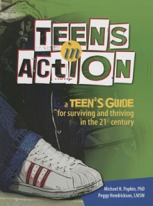 Teens in Action: A Teen's Guide for Surviving and Thriving in the 21st Century - Michael Popkin, Peggy Hendrickson