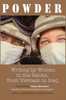 Powder: Writing by Women in the Ranks, from Vietnam to Iraq - Lisa Bowden, Shannon Cain, Helen Benedict