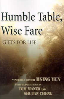 Humble Table, Wise Fare: Gifts for Life - Xingyun, Shujan Cheng, Tom Manzo