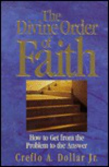 Divine Order of Faith - Creflo A. Dollar