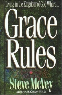 Grace Rules: Living in the Kingdom of God Where... - Steve McVey