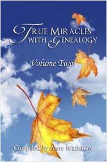 True Miracles with Genealogy: Volume Two (#2) - Anne Bradshaw