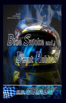 Blue Smoke and Burnt Rubber - S.D. Grady