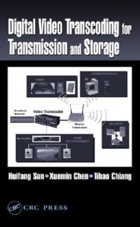 Digital Video Transcoding for Transmission and Storage - W.H. Charles Bassetti, Xuemin Chen