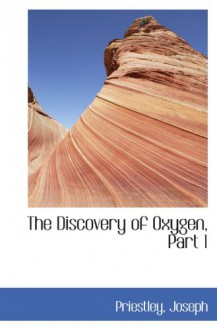 The Discovery of Oxygen, Part 1 - Priestley, Joseph