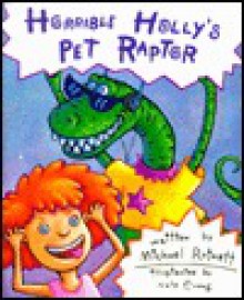 Horrible Holly's Pet Raptor - Michael Ratnett, Nate Evans