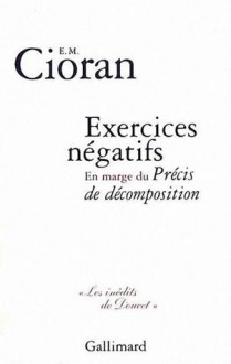 Exercices négatifs en marge du Précis de décomposition - Emil Cioran