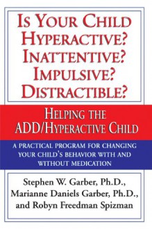 Is Your Child Hyperactive? Inattentive? Impulsive? Distractible?: Helping the ADD/Hyperactive Child - Stephen W. Garber, Marianne Daniels Garber, Robyn Freedman Spizman