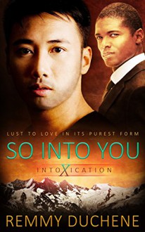 So Into You (Intoxication Book 1) - Remmy Duchene