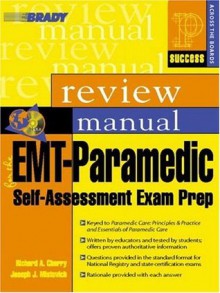 EMT-Paramedic: Self-Assessment Exam Prep, Review Manual (Prentice Hall SUCCESS! Series) - Richard A. Cherry, Joseph J. Mistovich