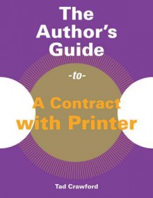 The Author's Guide to a Contract with Printer - Tad Crawford