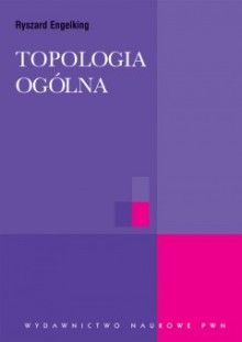 Topologia ogólna (Biblioteka Matematyczna, #47) - Ryszard Engelking