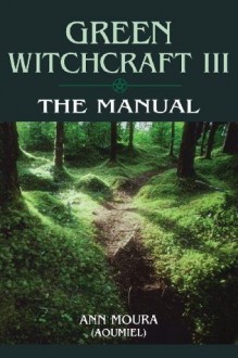 The Manual (Green Witchcraft, Book 3) - Ann Moura