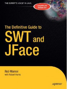 The Definitive Guide to SWT and JFace - Rob Warner