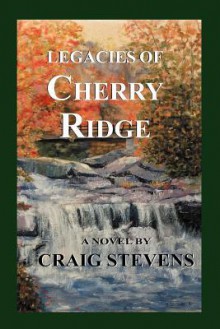 Legacies of Cherry Ridge - Craig Stevens