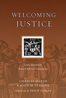 Welcoming Justice: God's Movement Toward Beloved Community (Resources for Reconciliation) - Charles Marsh, John M. Perkins