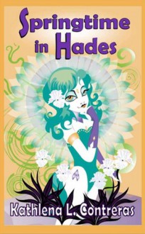 Springtime in Hades - Kathlena L. Contreras, K. Lynn Bay