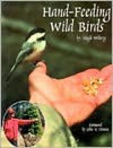 Hand-Feeding Wild Birds - Hugh Wiberg