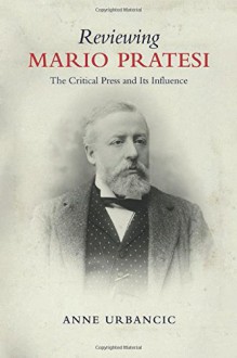 Reviewing Mario Pratesi: The Critical Press and Its Influence (Toronto Italian Studies) - Anne Urbancic