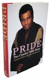 Pride: The Charley Pride Story Story - Charley Pride, Jim Henderson