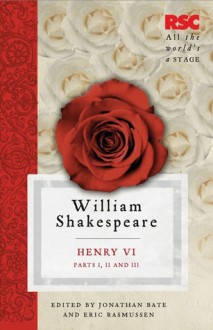 Henry VI, Parts I, II and III - Jonathan Bate, Eric Rasmussen, William Shakespeare