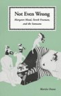 Not Even Wrong: Margaret Mead, Derek Freeman, and the Samoans - Martin Orans, L.L. Langness, Robert B. Edgerton