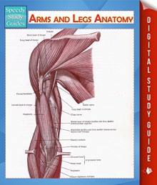 Arms and Legs Anatomy (Speedy Study Guide) (Human Anatomy Edition) - Speedy Publishing