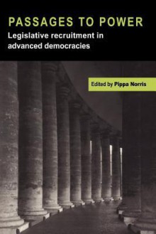 Passages to Power: Legislative Recruitment in Advanced Democracies - Pippa Norris