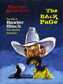 The Back Page: The Best of Baxter Black from Western Horseman - Baxter Black, Fran Devereux Smith, Wally Badgett, Don Gill, Herb Mignery, Boots Reynolds, Ron Bonge, Dwayne Brech, Kevin Cordtz, Mike Craig, Ernie Franklin, Mad Jack Hanks, Kris Hulse, R.M. Miller, Gary Niblett, JP Rankin