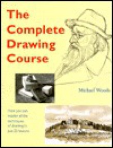 The Complete Drawing Course - Michael Woods