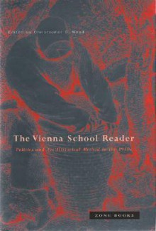 The Vienna School Reader: Politics And Art Historical Method In The 1930s - Christopher S. Wood