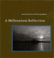 A Millennium Reflection: Seattle Poets and Photographers - J.T. Stewart