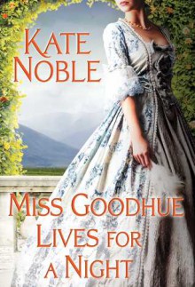 Miss Goodhue Lives for a Night - Kate Noble